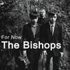 The Bishops - For Now