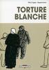TORTURE BLANCHE