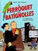 LE PERROQUET DES BATIGNOLES T1 Mr Schmutz